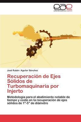 Recuperacion De Ejes Solidos De Turbomaquinaria Por Injer...