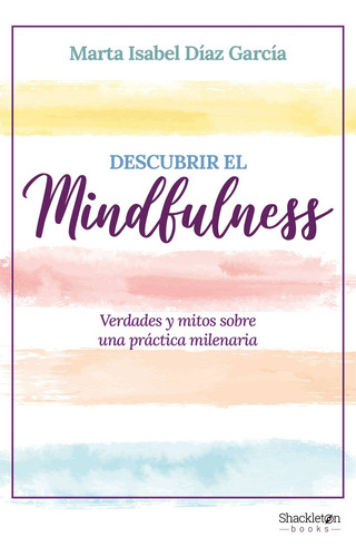 Descubrir El Mindfulness, De Marta Isabel Díaz García. Editorial Shackleton Books, Tapa Blanda, Edición 1 En Español