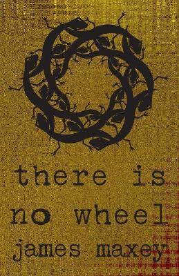 Libro There Is No Wheel - James Maxey