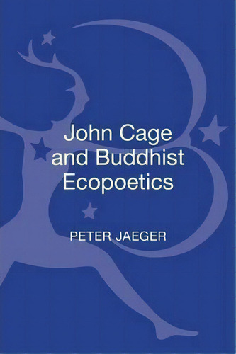 John Cage And Buddhist Ecopoetics, De Peter Jaeger. Editorial Continuum Publishing Corporation, Tapa Dura En Inglés