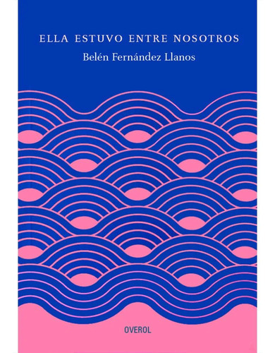 Ella Estuvo Entre Nosotros, De Belén Fernández Llanos. Editorial Overol, Tapa Blanda, Edición 1 En Español