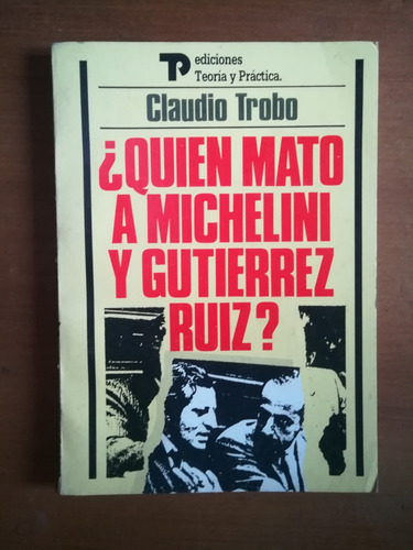 Quien Mató A Michelini Y Gutiérrez Ruiz? / Claudio Trobo C11