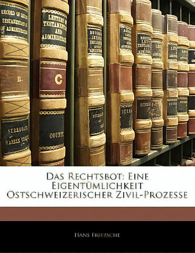 Das Rechtsbot: Eine Eigentumlichkeit Ostschweizerischer Zivil-prozesse, De Fritzsche, Hans. Editorial Nabu Pr, Tapa Blanda En Inglés