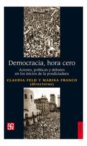 Democracia Hora Cero - Claudia Feld - Marina Franco - Fce