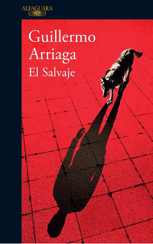 El salvaje, de Arriaga, Guillermo. Serie Literatura Hispánica Editorial Alfaguara, tapa blanda en español, 2016