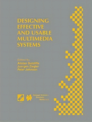 Designing Effective And Usable Multimedia Systems : Proceedings Of The Ifip Working Group 13.2 Co..., De Alistair G. Sutcliffe. Editorial Chapman And Hall, Tapa Dura En Inglés