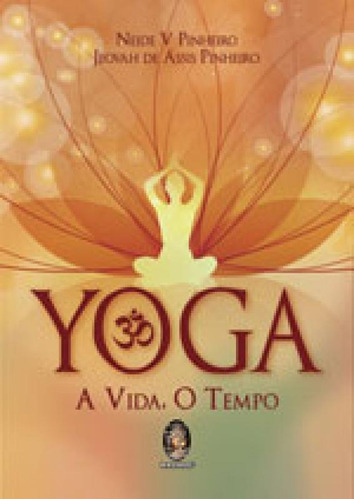 Yoga: A Vida, O Tempo, De Pinheiro, Neide V.. Editora Madras, Capa Mole Em Português