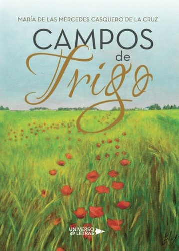 Campos De Trigo, De Casquero De La Cruz , María De Las Mercedes.., Vol. 1.0. Editorial Universo De Letras, Tapa Blanda, Edición 1.0 En Español, 2017