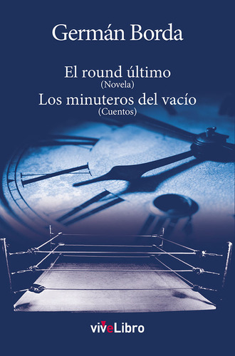 Round Ultimo (novela). Los Minuteros Del Vacio (cuentos),el