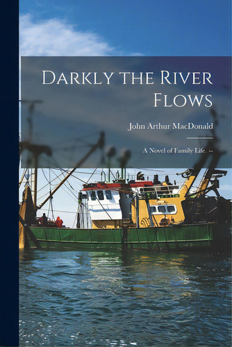 Darkly The River Flows: A Novel Of Family Life. --, De Macdonald, John Arthur 1912-. Editorial Hassell Street Pr, Tapa Blanda En Inglés
