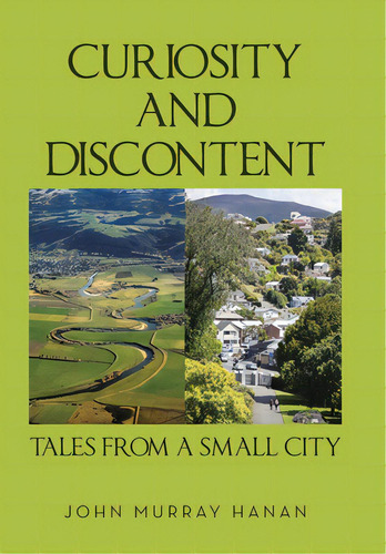 Curiosity And Discontent Tales From A Small City, De Hanan, John Murray. Editorial Xlibris Corp, Tapa Dura En Inglés
