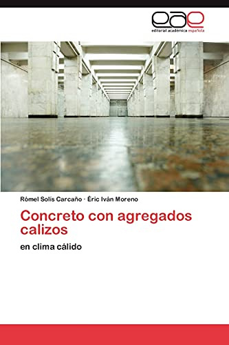 Concreto Con Agregados Calizos: En Clima Calido (spanish Edi