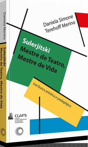 Sulerjítski: mestre de teatro, mestre de vida: sua busca artística e pedagógica, de Merino, Daniela Simone Tehehoff. Claps (3), vol. 3. Editorial Editora Perspectiva Ltda., capa mole em português, 2019