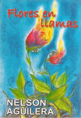 Libro Flores En Llamas Aguilera De Nelson Aguilera