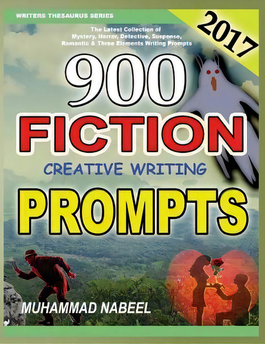 900 Fiction Creative Writing Prompts : Latest Collection Of Suspense, Mystery, Horror, Romantic, ..., De Muhammad Nabeel. Editorial Createspace Independent Publishing Platform, Tapa Blanda En Inglés