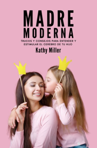 Libro: Madre Moderna: Trucos Y Consejos Entender Y Esti