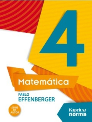 Matematica 4 Pablo Effenberger - Serie De Autor, De Effenberger, Pablo. Editorial Kapelusz, Tapa Blanda En Español, 2016