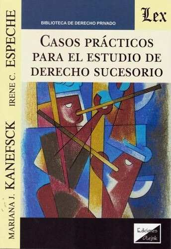 Casos prácticos para el estudio de Derecho sucesorio, de Kanefsck Mariana J. / Espeche Irene C.. Editorial EDICIONES OLEJNIK, tapa blanda en español, 2019
