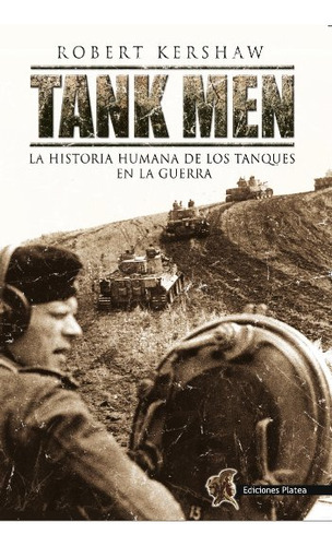 Tank Men La Historia Humana De Los Tanques En La Guerra - Ke