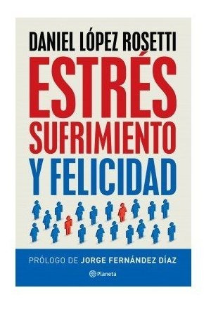 Libro Estres, Sufrimiento Y Felicidad - Daniel Lopez Rose...