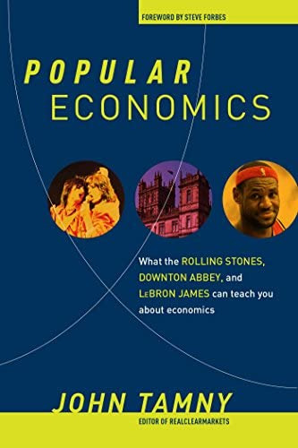 Popular Economics: What The Rolling Stones, Downton Abbey, And Lebron James Can Teach You About Economics, De Tamny, John. Editorial Regnery Publishing, Tapa Dura En Inglés