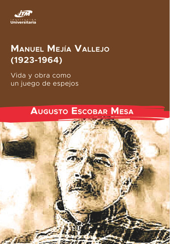 Manuel Mejía Vallejo (1923-1964): vida y obra como un jueg, de Augusto Escobar Mesa. Serie 9585122086, vol. 1. Editorial INSTITUTO TECNOLOGICO METROPOLITANO, tapa blanda, edición 2020 en español, 2020