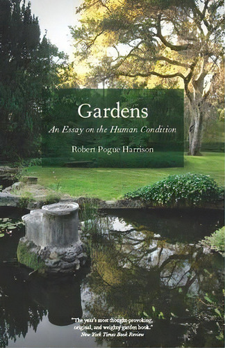 Gardens : An Essay On The Human Condition, De Robert Pogue Harrison. Editorial The University Of Chicago Press, Tapa Blanda En Inglés, 2010