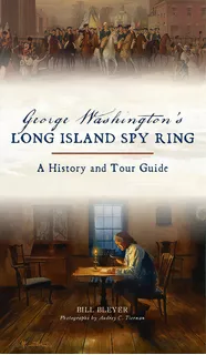 George Washington's Long Island Spy Ring: A History And Tour Guide, De Bleyer, Bill. Editorial History Pr, Tapa Dura En Inglés
