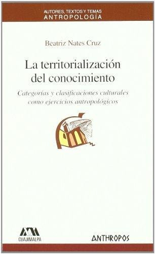 Territorialización Del Conocimiento, Nates Cruz, Anthropos