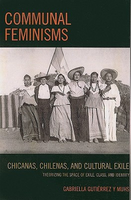 Libro Communal Feminisms: Chicanas, Chilenas, And Cultura...