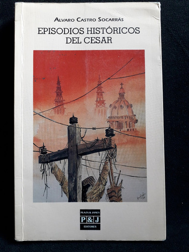 Episodios Históricos Del Cesar / Álvaro Castro Socarrás