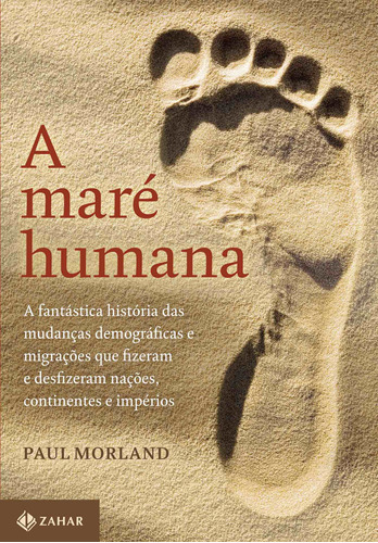 A maré humana: A fantástica história das mudanças demográficas e migrações que fizeram e desfizeram nações, continentes e impérios, de Morland, Paul. Editora Schwarcz SA, capa mole em português, 2019