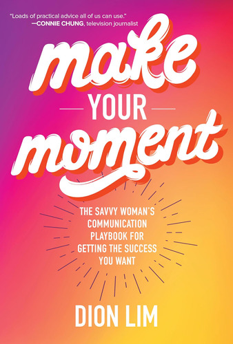 Libro: Make Your Moment: The Savvy Womans Communication For