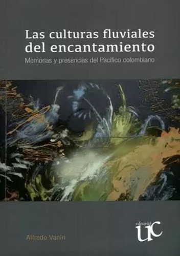 Libro Culturas Fluviales Del Encantamiento Memorias Y Prese