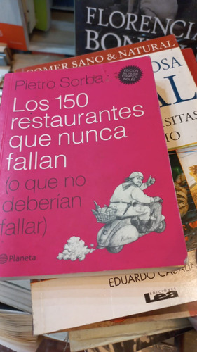 Los 150 Restaurantes Que Nunca Fallan  Pietro Sorba 