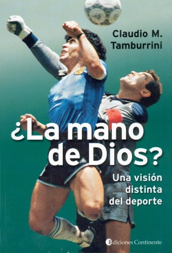 La Mano De Dios: Una Vision Distinta Del Deporte, De Tamburrini  Claudio M. Serie N/a, Vol. Volumen Unico. Editorial Continente, Tapa Blanda, Edición 1 En Español, 2001