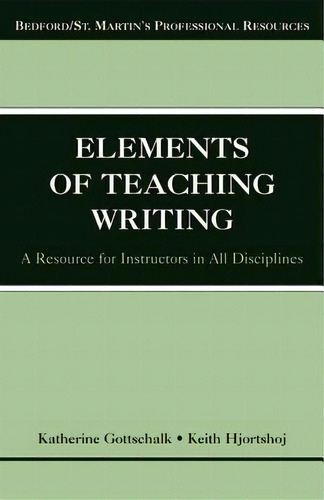 The Elements Of Teaching Writing, De Katherine Gottschalk. Editorial Bedford Books, Tapa Blanda En Inglés