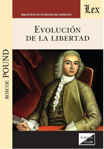 EVOLUCIÓN DE LA LIBERTAD, de Roscoe Pound. Editorial EDICIONES OLEJNIK, tapa blanda en español