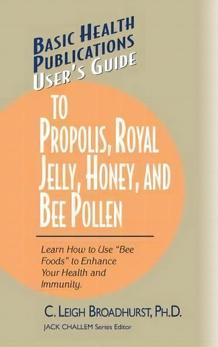 User's Guide To Propolis, Royal Jelly, Honey And Bee Pollen, De Leigh Broadhurst. Editorial Basic Health Publications, Tapa Blanda En Inglés