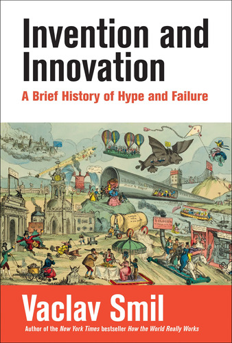 Invention And Innovation: A Brief History Of Hype And Failur