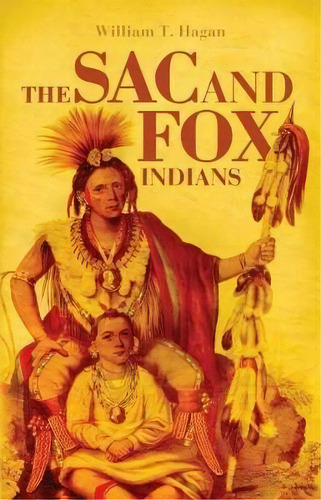 The Sac And Fox Indians, De William T. Hagan. Editorial University Of Oklahoma Press, Tapa Blanda En Inglés