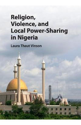 Libro Religion, Violence, And Local Power-sharing In Nige...