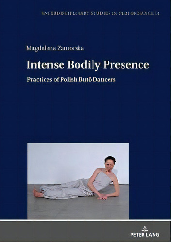 Intense Bodily Presence : Practices Of Polish Buto Dancers, De Magdalena Anna Zamorska. Editorial Peter Lang Ag, Tapa Dura En Inglés