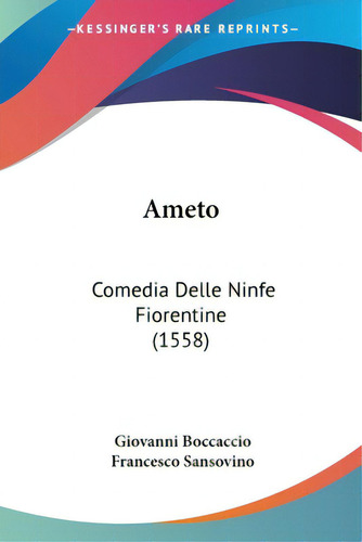 Ameto: Comedia Delle Ninfe Fiorentine (1558), De Boccaccio, Giovanni. Editorial Kessinger Pub Llc, Tapa Blanda En Inglés