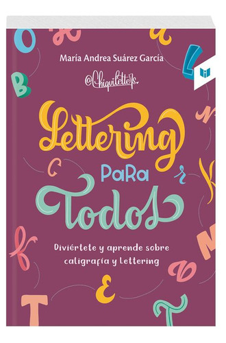 Libro Lettering Para Todos: Diviértete Y Aprende Sobre Cali