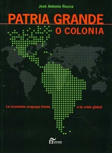 Patria Grande o Colonia, de José Antonio Rocca. Editorial letraeñe en español