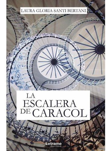 La Escalera De Caracol - Laura Gloria Santi Bertani