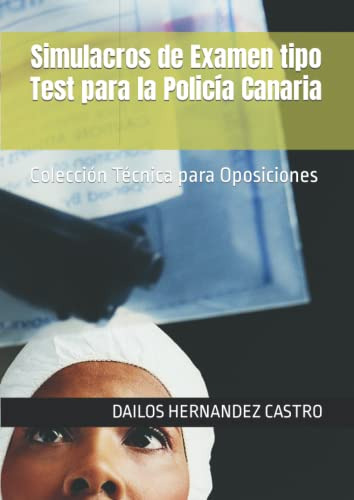 Simulacros De Examen Tipo Test Para La Policia Canaria: Cole