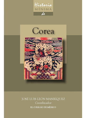 Historia Mínima De Corea, De José Luis León Manríquez