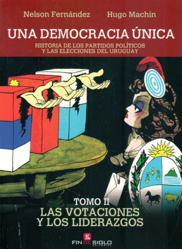 Una Democracia Única / Tomo Ii Las Votaciones Y Los Lid...